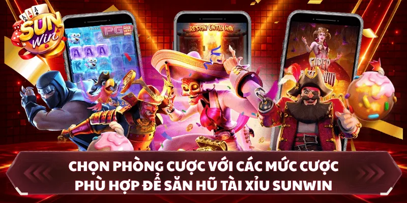 Chọn phòng cược với các mức cược phù hợp để săn hũ tài xỉu SUNWIN