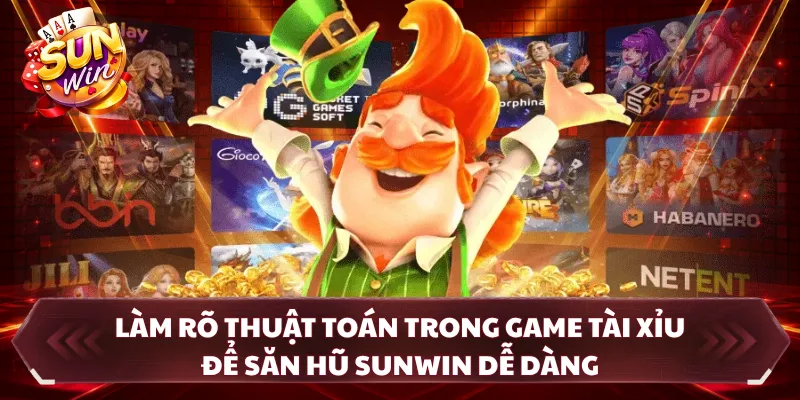 Săn hũ tài xỉu SUNWIN — Làm rõ thuật toán trong game tài xỉu để săn hũ SUNWIN dễ dàng