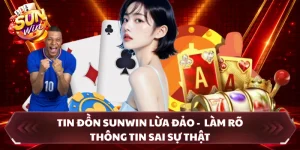 Tin Đồn SUNWIN Lừa Đảo - Làm Rõ Thông Tin Sai Sự Thật