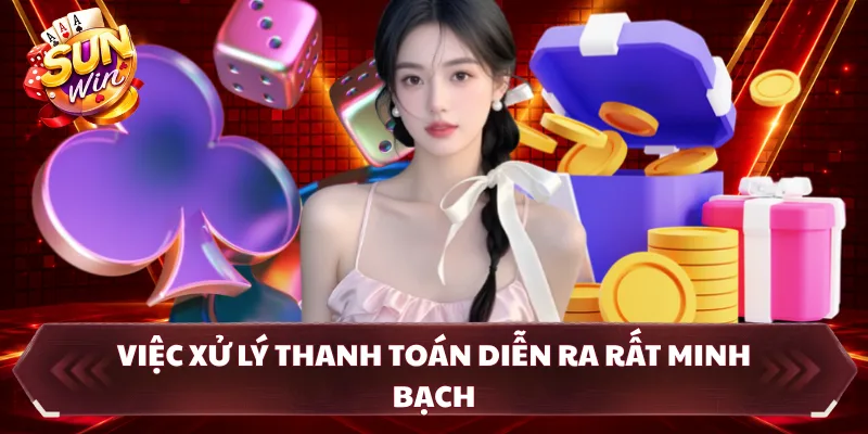 Việc xử lý thanh toán diễn ra rất minh bạch