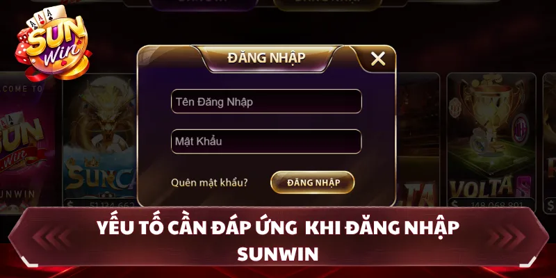 Yếu tố cần đáp ứng khi đăng nhập SUNWIN