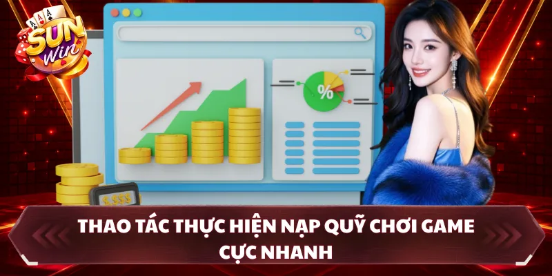Thao tác thực hiện nạp quỹ chơi game cực nhanh